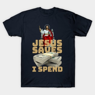 Jesus saves, I spend - word play T-Shirt